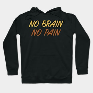 No brain No Pain Hoodie